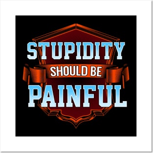 Stupidity should be painful Posters and Art